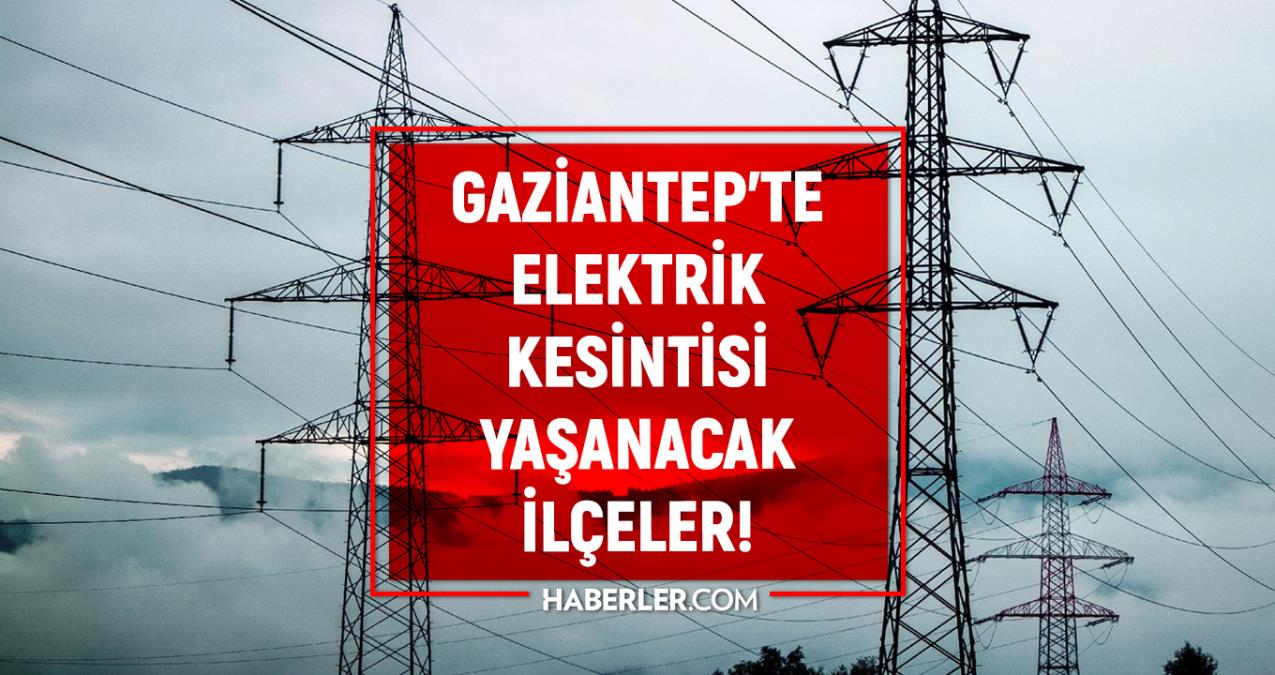 Gaziantep elektrik kesintisi! 26 – 27 Şubat Gaziantep te elektrik ne zaman gelecek? Gaziantep te elektrik kesintisi yaşanacak ilçeler!