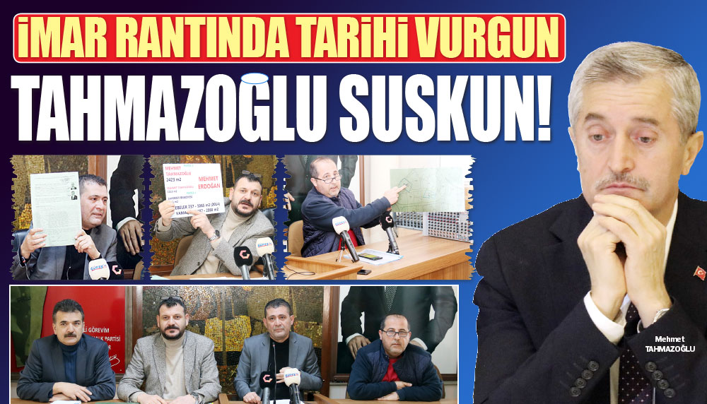 İmar rantında tarihi vurgun… Tahmazoğlu suskun!