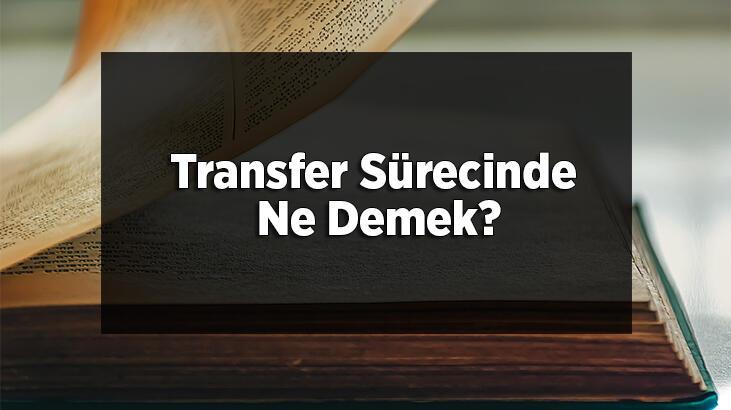 Transfer Sürecinde Ne Demek? Kargolarda Transfer Süreci Nedir?