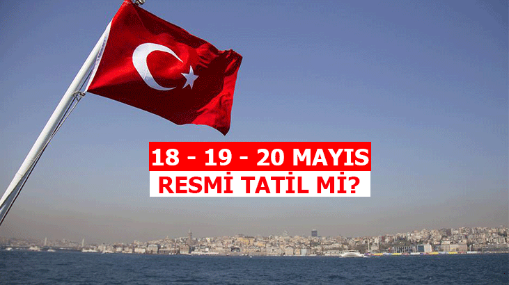 18 Mayıs ne günü, yarım gün mü tatil mi? 19 Mayıs resmi tatil mi, 20 Mayıs ile birleştirilir mi?