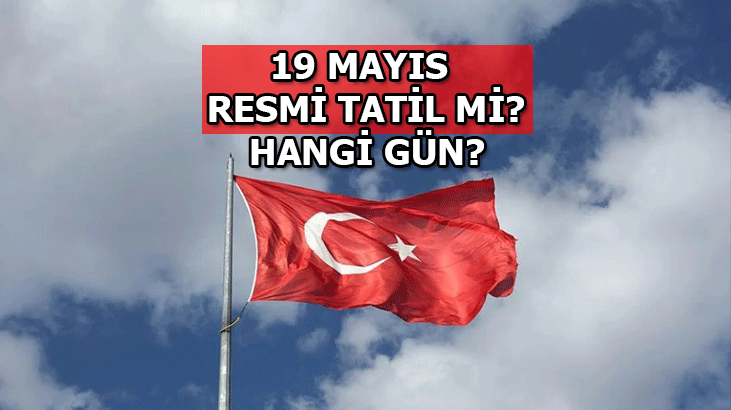 19 Mayıs tatil mi? 19 Mayıs 2022 resmi tatil mi, hangi gün? İşte takvim