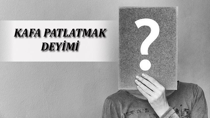 Kafa Patlatmak Deyiminin Anlamı Ne Demek? Kafa Patlatmak İle İlgili Örnek Cümleler