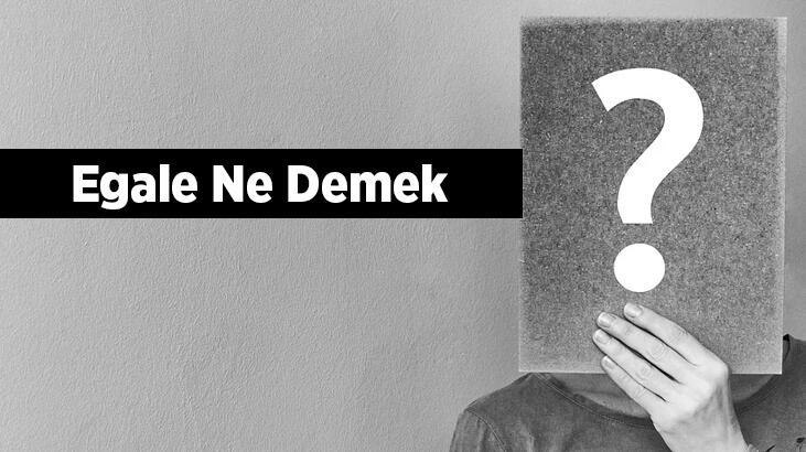 Egale Ne Demek, Tdk Sözlük Anlamı Nedir? Egale Etmek Ne Demek?