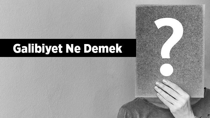 Galibiyet Ne Demek? Galibiyet Tdk Sözlük Anlamı Nedir?