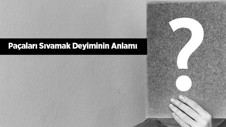 Paçaları Sıvamak Deyiminin Anlamı Ne Demek? Paçaları Sıvamak İle İlgili Örnek Cümleler