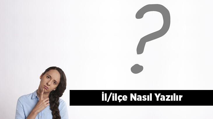 İl/ilçe Nasıl Yazılır? Adreste Ve Dilekçelerde İl/ilçe Yazılışı Nasıl Olmalıdır?