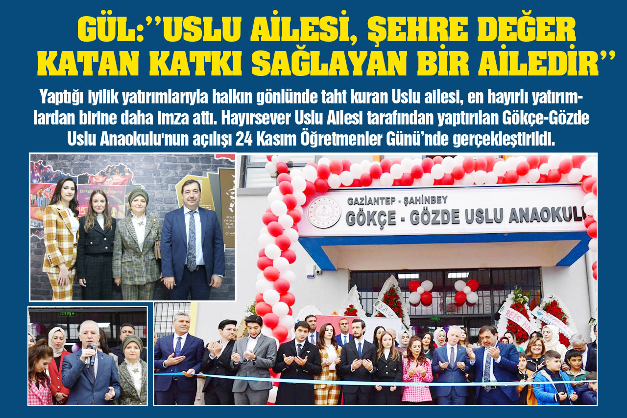 GÜL:’’USLU AİLESİ, ŞEHRE DEĞER KATAN KATKI SAĞLAYAN BİR AİLEDİR’’