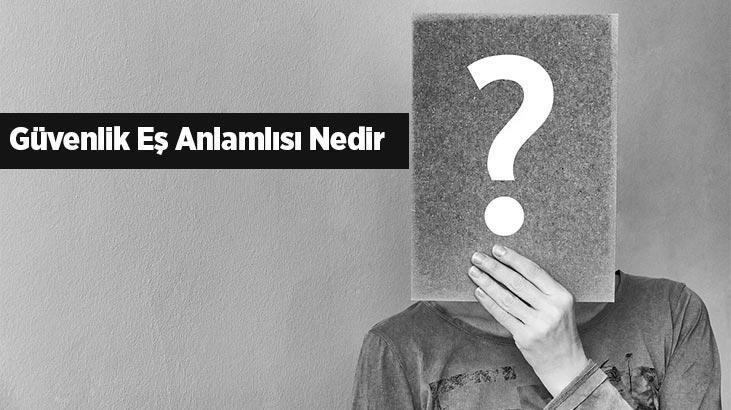 Güvenlik Eş Anlamlısı Nedir? Güvenlik Kelimesinin Eş Enlamı Olan Sözcükler