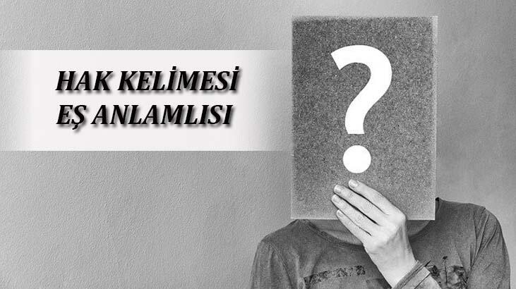 Hak Kelimesinin Eş Anlamlısı Nedir? Hakın Eş Anlamlısı Olan Sözcükler