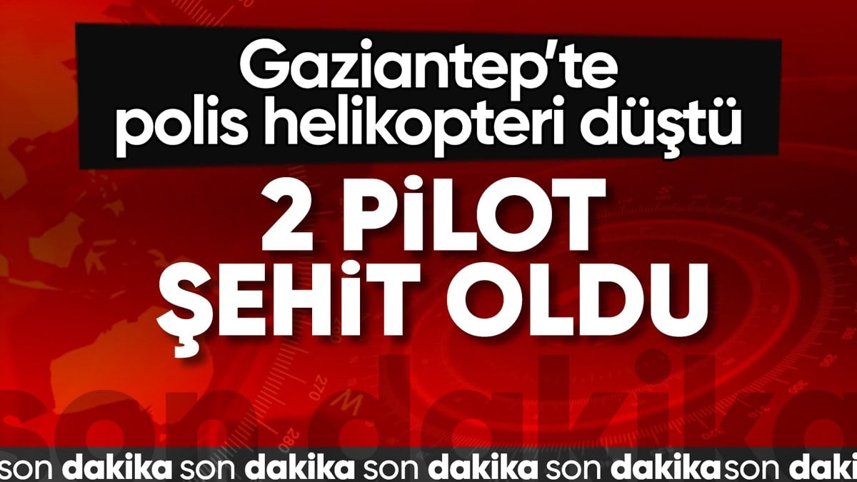 Gaziantep’te helikopter düştü: 2 polisimiz şehit oldu