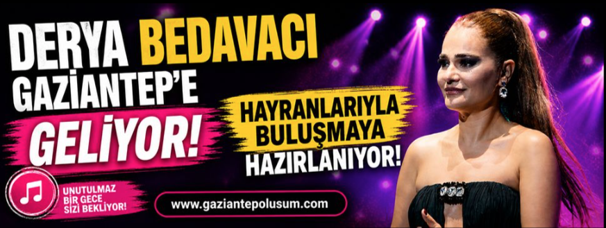 Derya Bedavacı Gaziantep’e geliyor