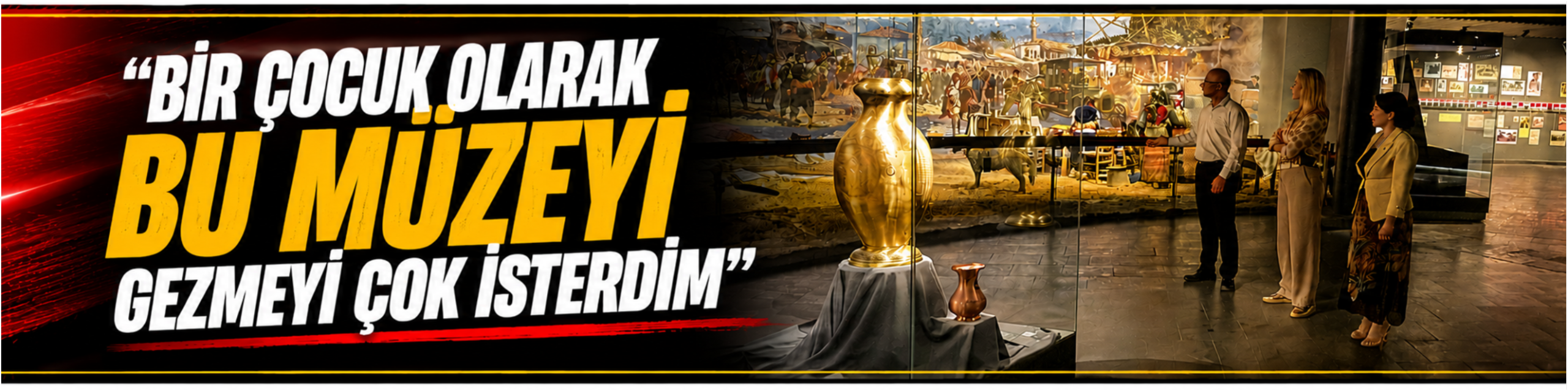 ​”BİR ÇOCUK OLARAK BU MÜZEYİ GEZMEYİ ÇOK İSTERDİM”