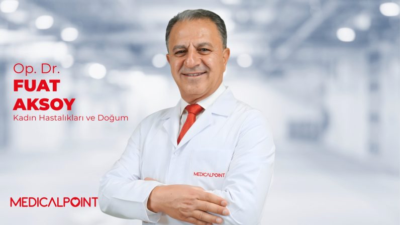 Kadın Hastalıkları ve Doğum Uzmanı  Op. Dr. Fuat Aksoy  Medical Point Gaziantep Hastanesinde