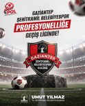 ŞEHİTKAMİL BELEDİYESPOR PGL’DE MÜCADELE EDECEK