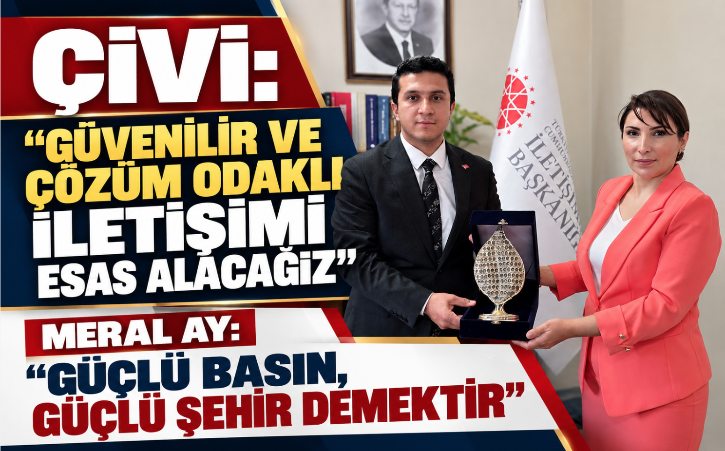 ÇİVİ: “GÜVENİLİR VE ÇÖZÜM ODAKLI İLETİŞİMİ ESAS ALACAĞIZ”