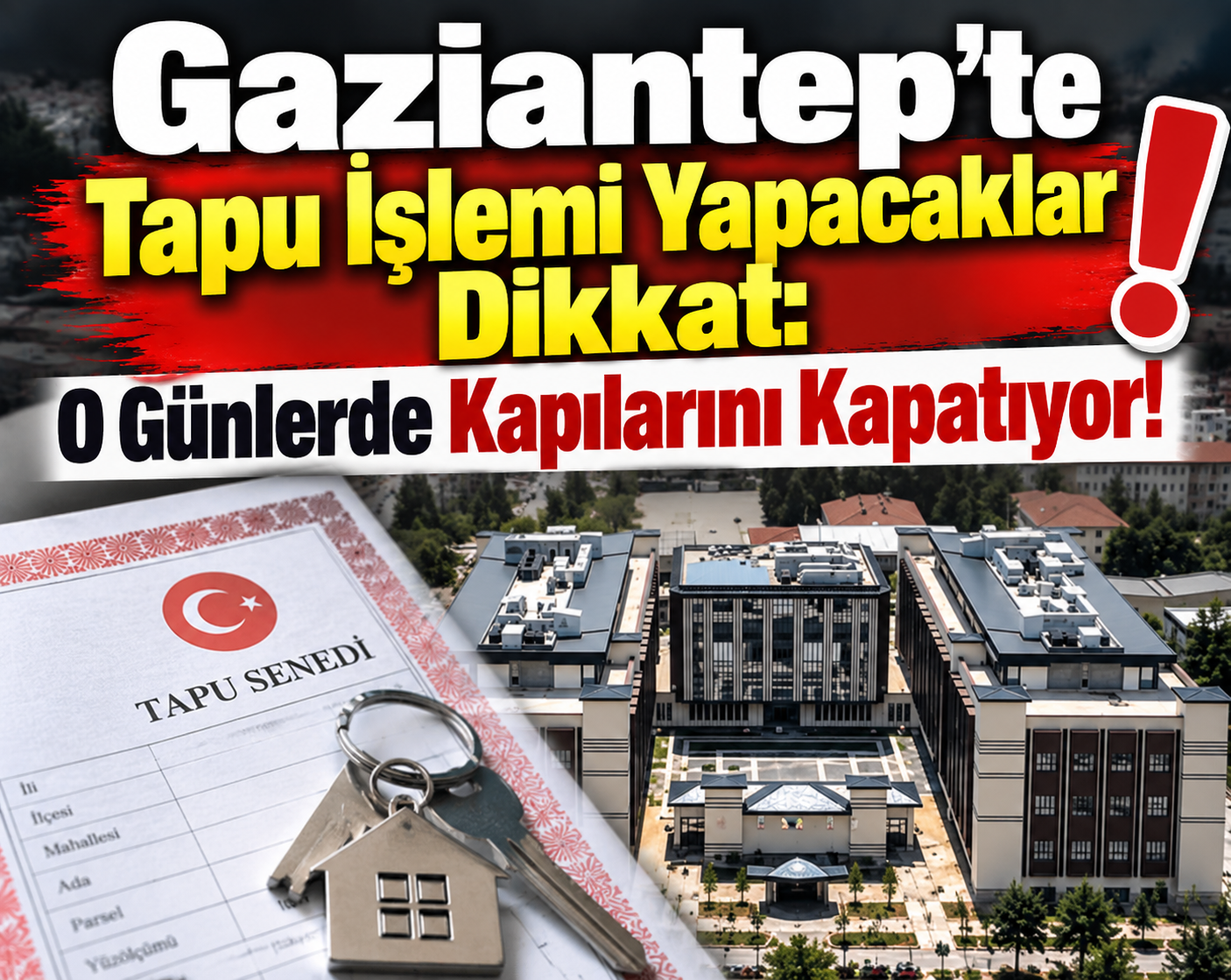 Gaziantep’te Tapu İşlemi Yapacaklar Dikkat: O Günlerde Kapılarını Kapatıyor!